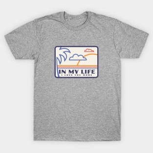 In my life, I love you more T-Shirt